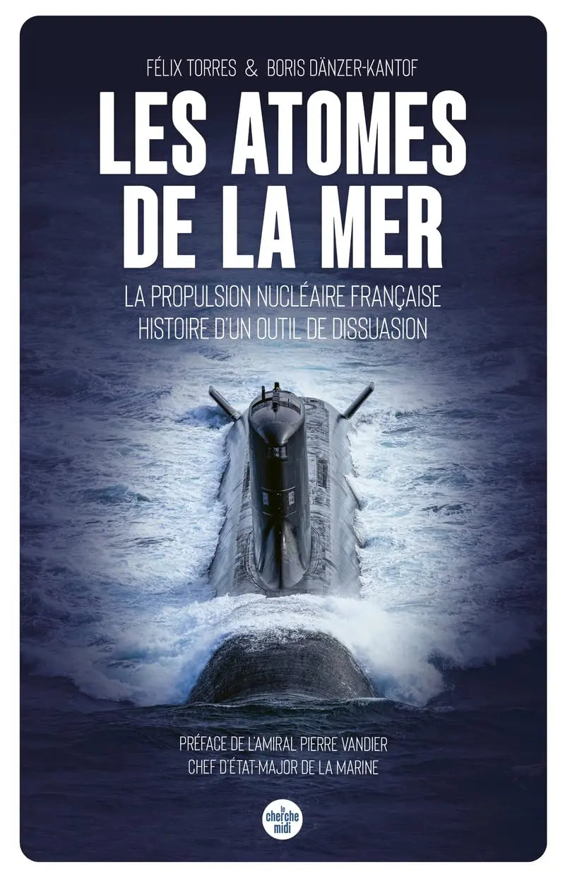 Les atomes de la mer - La propulsion nucléaire française, histoire d'un outil de dissuasion (Félix Torres) defense-zone.com